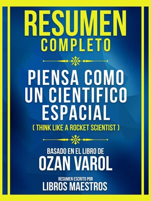 cover image of Resumen Completo--Piensa Como Un Cientifico Espacial (Think Like a Rocket Scientist)--Basado En El Libro De Ozan Varol